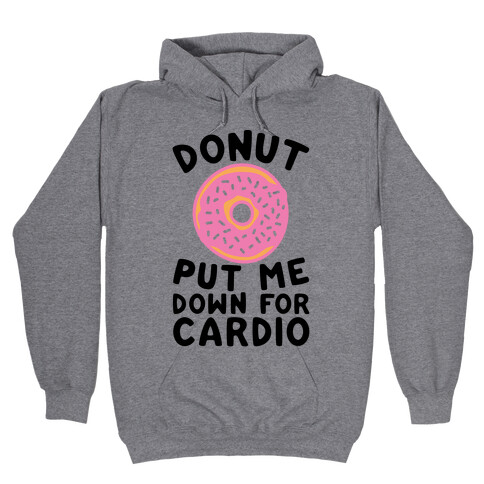 Donut Put Me Down For Cardio Hooded Sweatshirt