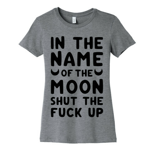 In The Name Of The Moon Womens T-Shirt