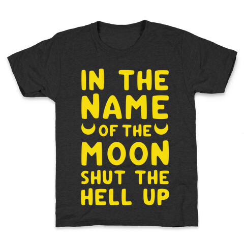 In The Name Of The Moon Shut The Hell Up Kids T-Shirt