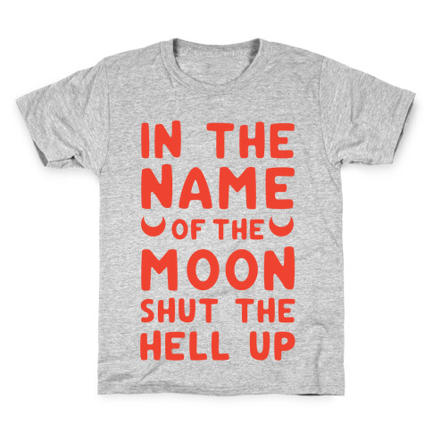 In The Name Of The Moon Shut The Hell Up Kids T-Shirt