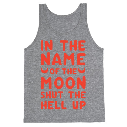 In The Name Of The Moon Shut The Hell Up Tank Top