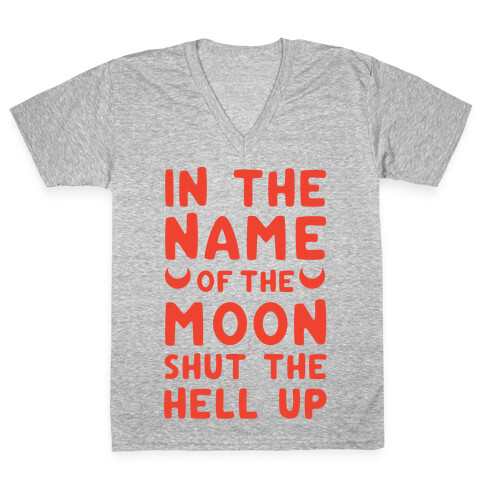 In The Name Of The Moon Shut The Hell Up V-Neck Tee Shirt