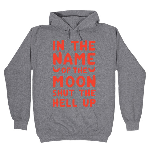 In The Name Of The Moon Shut The Hell Up Hooded Sweatshirt