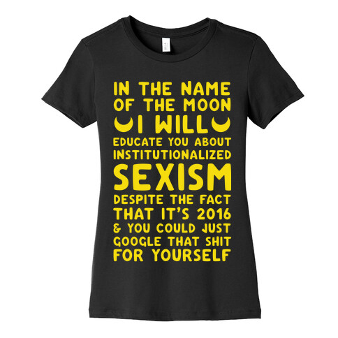 In The Name Of The Moon I Will Educate You About Institutionalized Sexism Womens T-Shirt