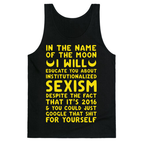 In The Name Of The Moon I Will Educate You About Institutionalized Sexism Tank Top