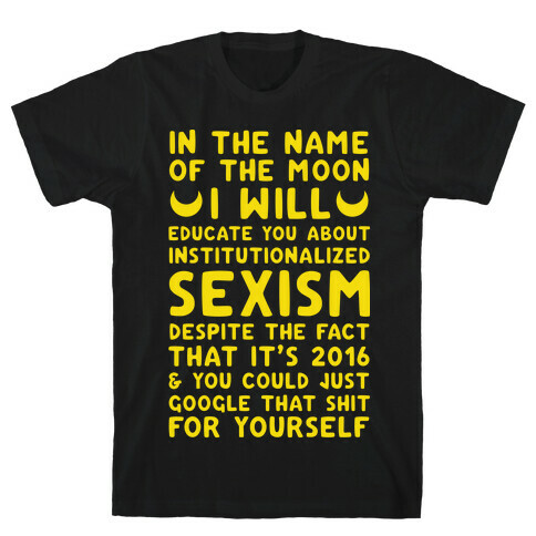 In The Name Of The Moon I Will Educate You About Institutionalized Sexism T-Shirt