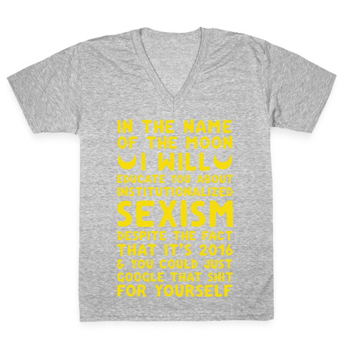 In The Name Of The Moon I Will Educate You About Institutionalized Sexism V-Neck Tee Shirt