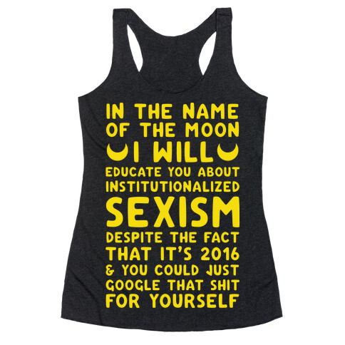 In The Name Of The Moon I Will Educate You About Institutionalized Sexism Racerback Tank Top