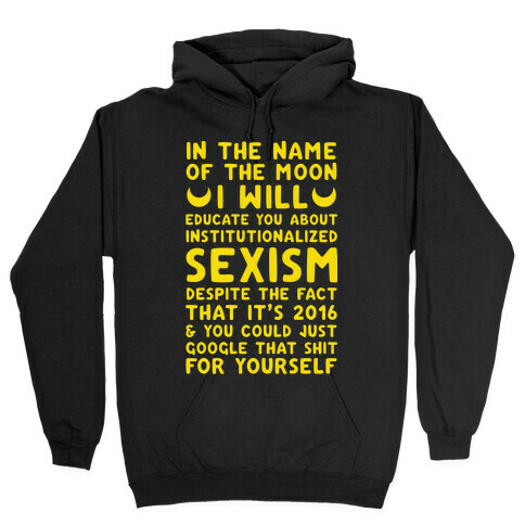 In The Name Of The Moon I Will Educate You About Institutionalized Sexism Hooded Sweatshirt