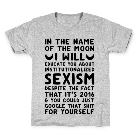 In The Name Of The Moon I Will Educate You About Institutionalized Sexism Kids T-Shirt