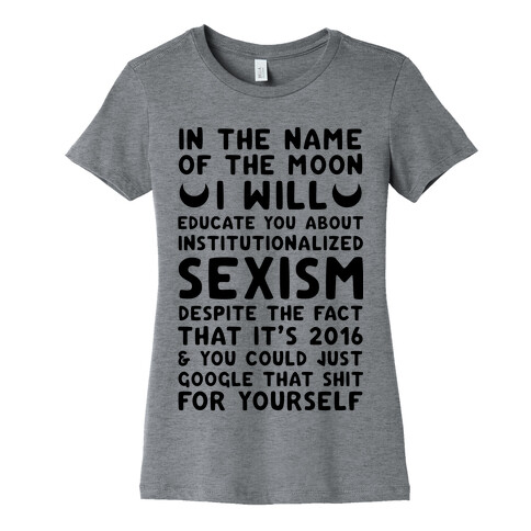 In The Name Of The Moon I Will Educate You About Institutionalized Sexism Womens T-Shirt