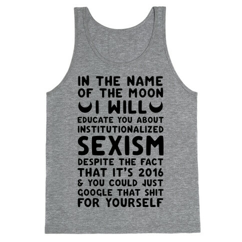 In The Name Of The Moon I Will Educate You About Institutionalized Sexism Tank Top