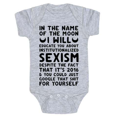 In The Name Of The Moon I Will Educate You About Institutionalized Sexism Baby One-Piece