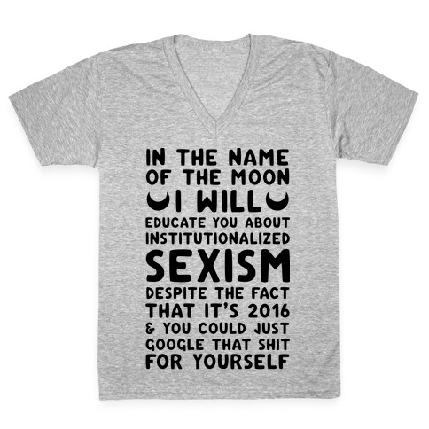 In The Name Of The Moon I Will Educate You About Institutionalized Sexism V-Neck Tee Shirt