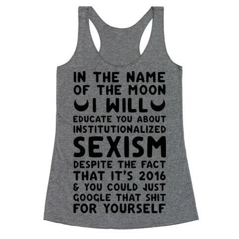 In The Name Of The Moon I Will Educate You About Institutionalized Sexism Racerback Tank Top