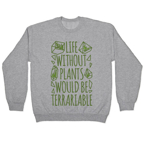 Life Without Plants Would Be Terrariable Pullover