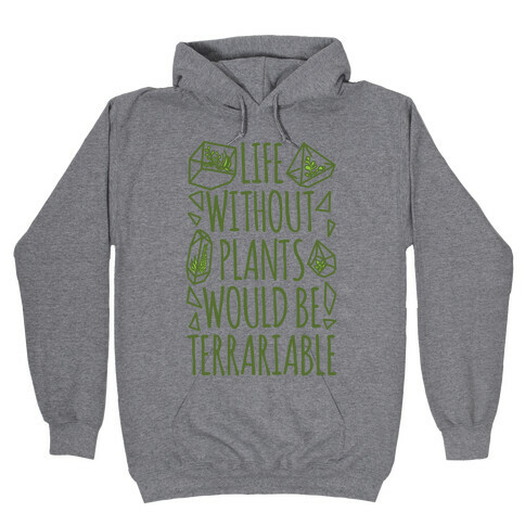 Life Without Plants Would Be Terrariable Hooded Sweatshirt