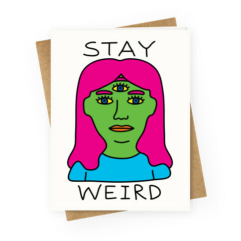 Stay Weird Greeting Card