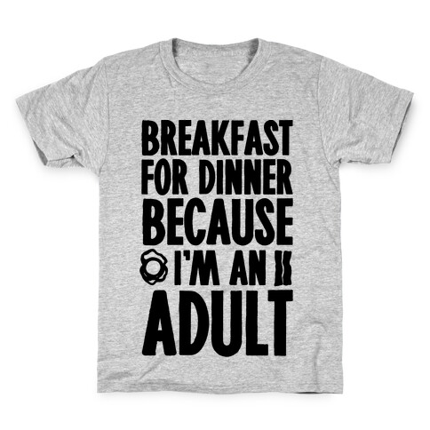 Breakfast For Dinner Because I'm An Adult Kids T-Shirt