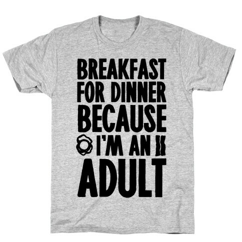 Breakfast For Dinner Because I'm An Adult T-Shirt