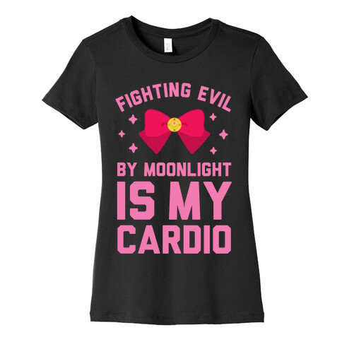 Fighting Evil by Moonlight is My Cardio Womens T-Shirt