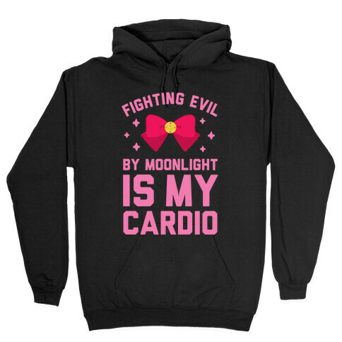 Fighting Evil by Moonlight is My Cardio Hooded Sweatshirt