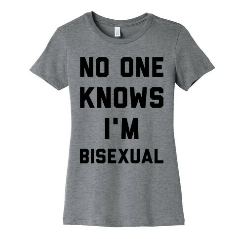No One Knows I'm Bisexual Womens T-Shirt