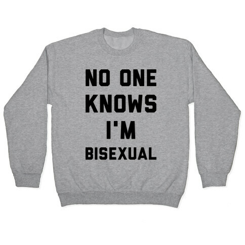 No One Knows I'm Bisexual Pullover