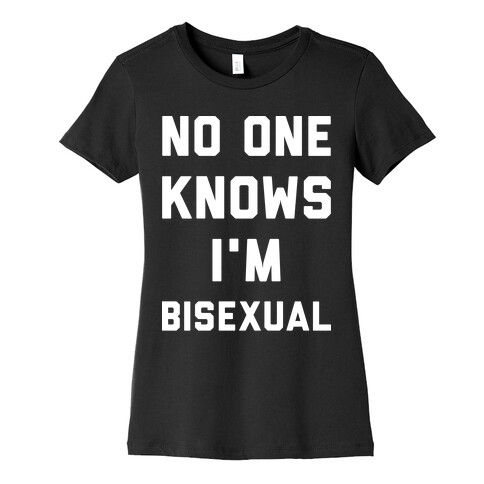 No One Knows I'm Bisexual Womens T-Shirt