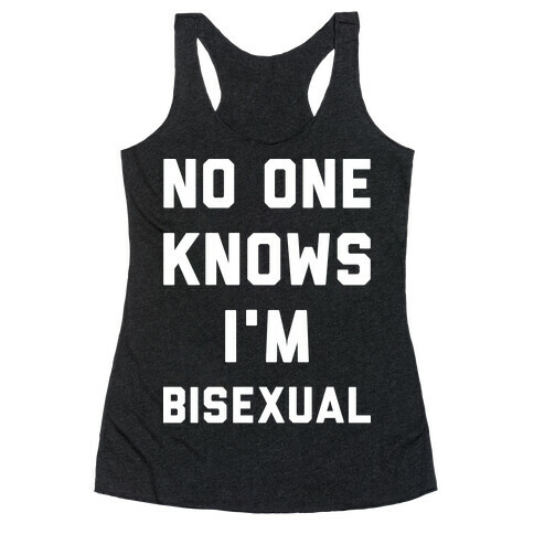 No One Knows I'm Bisexual Racerback Tank Top