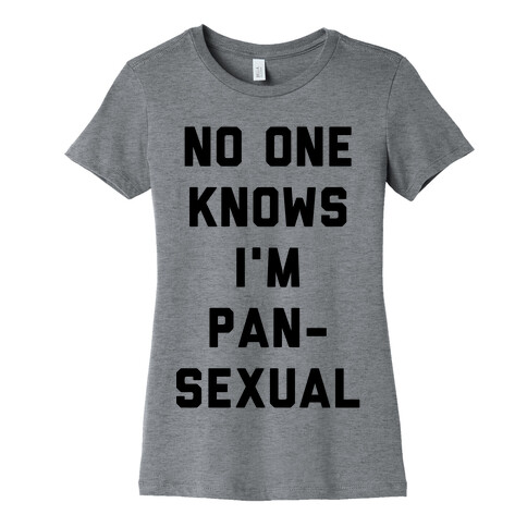 No One Knows I'm Pansexual Womens T-Shirt