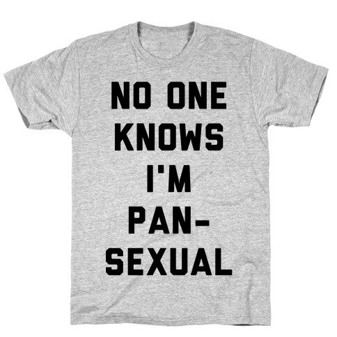 No One Knows I'm Pansexual T-Shirt