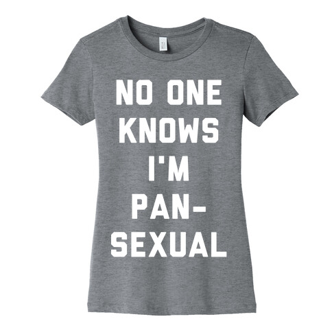 No One Knows I'm Pansexual Womens T-Shirt