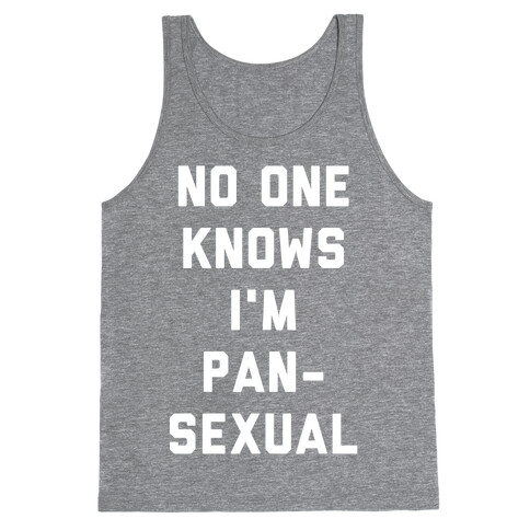 No One Knows I'm Pansexual Tank Top