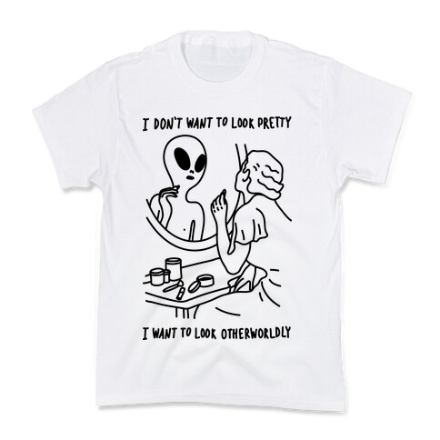 I Don't Want To Look Pretty I Want To Look Otherworldly Vanity Kids T-Shirt