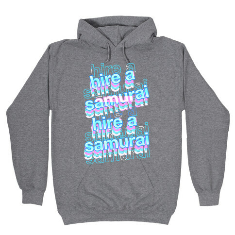 Hire A Samurai  Hooded Sweatshirt