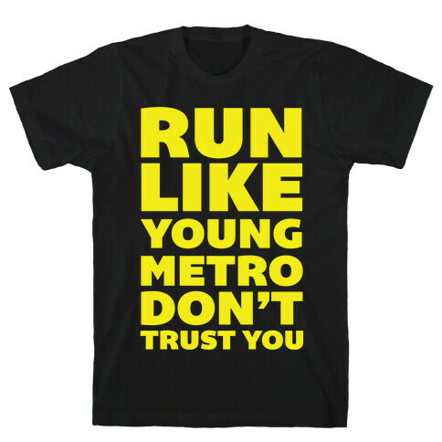 Run Like Young Metro Don't Trust You T-Shirt