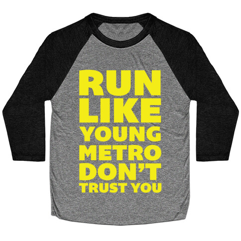 Run Like Young Metro Don't Trust You Baseball Tee