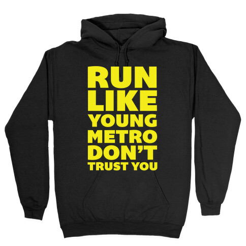 Run Like Young Metro Don't Trust You Hooded Sweatshirt