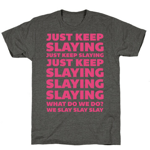 Just Keep Slaying Just Keep Slaying  T-Shirt