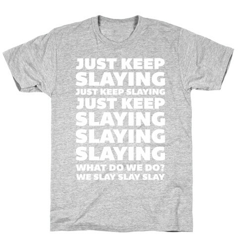 Just Keep Slaying Just Keep Slaying  T-Shirt