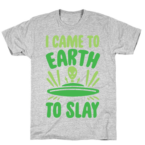 I Came To Earth To Slay T-Shirt