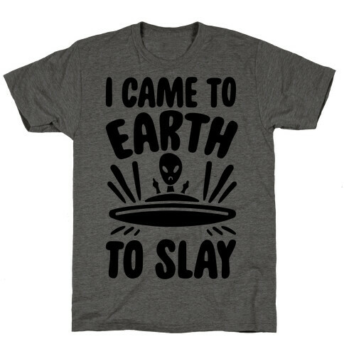 I Came To Earth To Slay T-Shirt