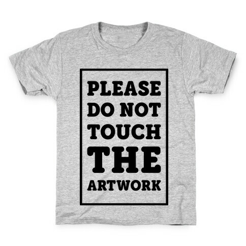 Please Do Not Touch The Artwork Kids T-Shirt