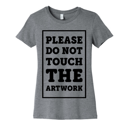 Please Do Not Touch The Artwork Womens T-Shirt