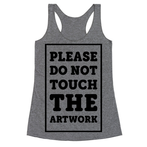 Please Do Not Touch The Artwork Racerback Tank Top