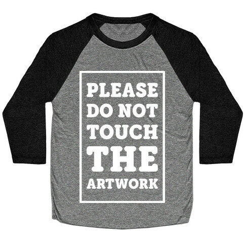 Please Do Not Touch The Artwork Baseball Tee