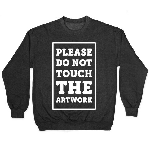 Please Do Not Touch The Artwork Pullover