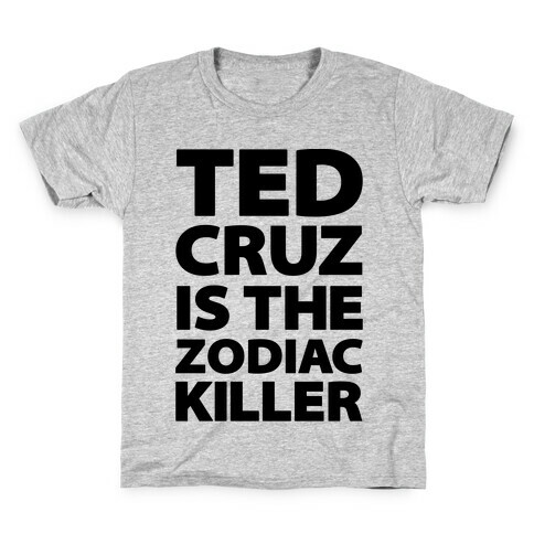 Ted Cruz Is The Zodiac Killer Kids T-Shirt