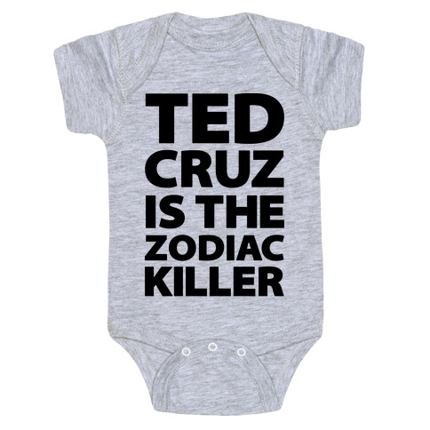 Ted Cruz Is The Zodiac Killer Baby One-Piece